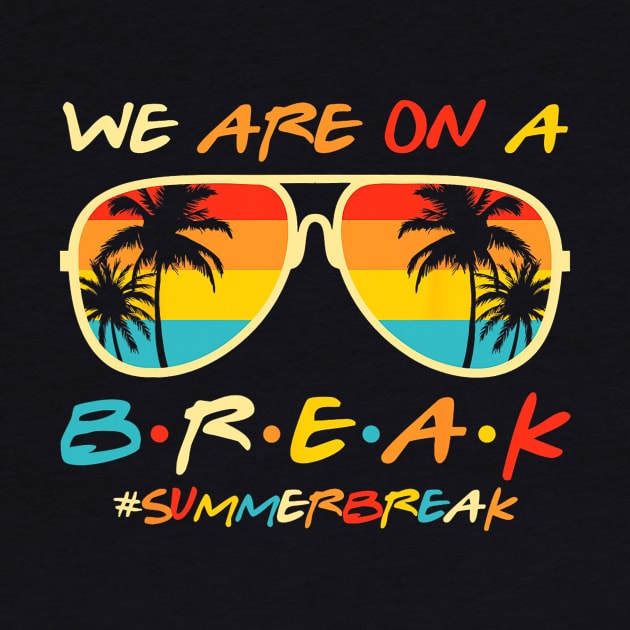 We Are On a Break Summer Break Sungles Last Day Of School by JennyArtist